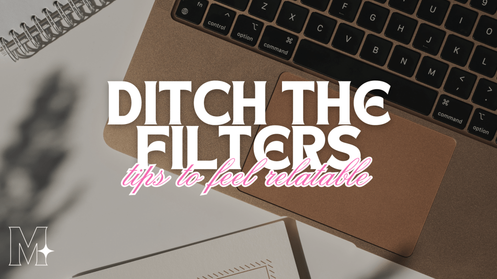 Ditch the Filters: Tips to feel more relatable on social&nbsp;media