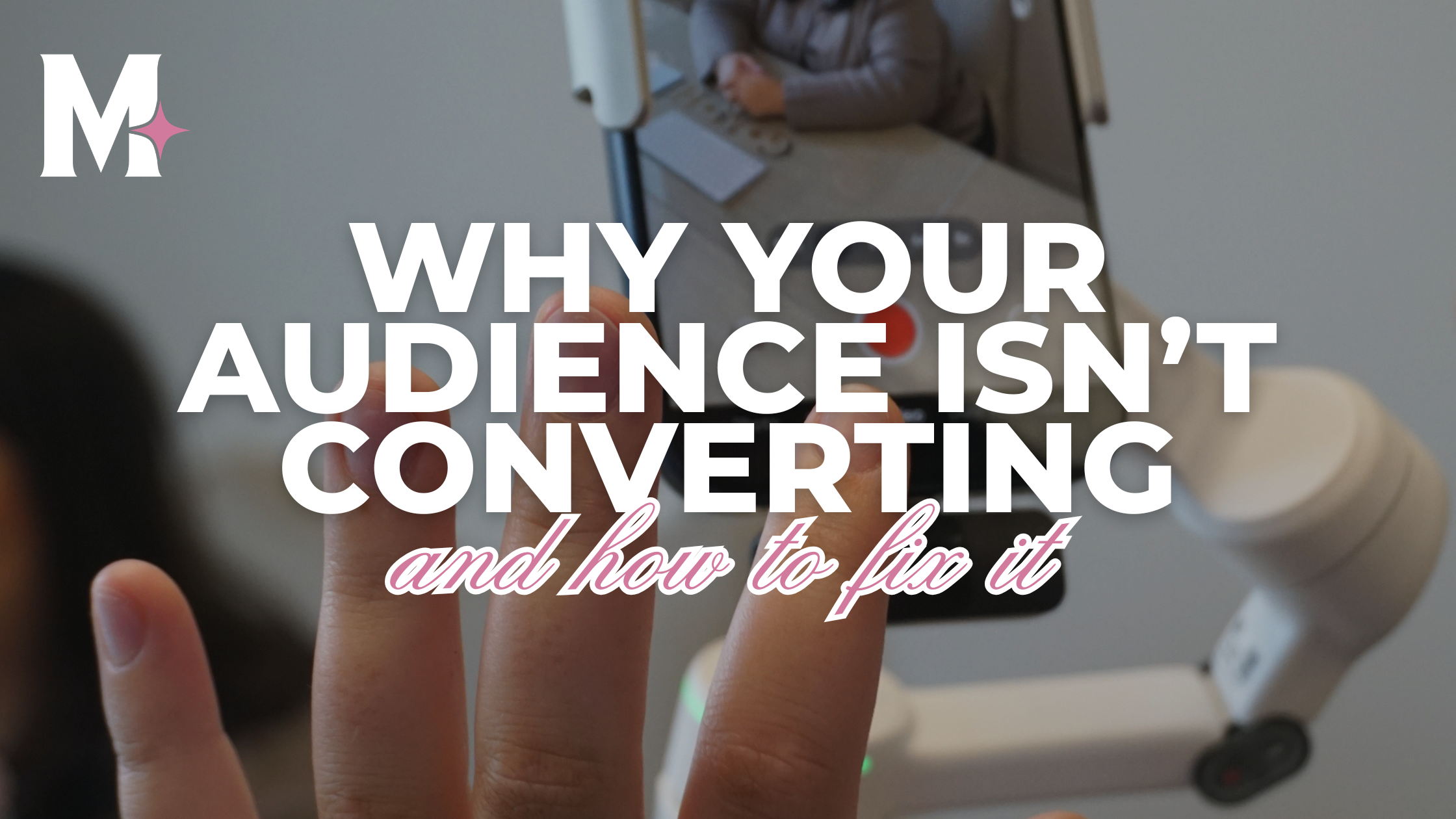 Why Your Audience Isn’t Converting (And How to Fix It)